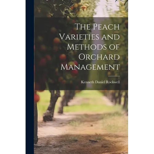 The Peach Varieties and Methods of Orchard Management - Paperback