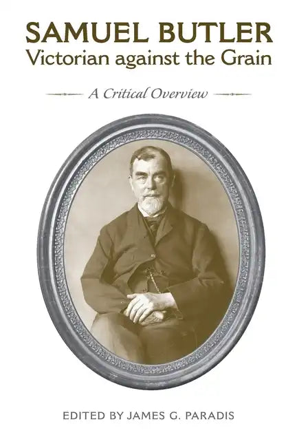 Samuel Butler, Victorian Against the Grain: A Critical Overview - Paperback