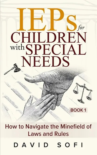 IEPs for Children with Special Needs: How to Navigate the Minefield of Laws and Rules (Book 1) - Paperback