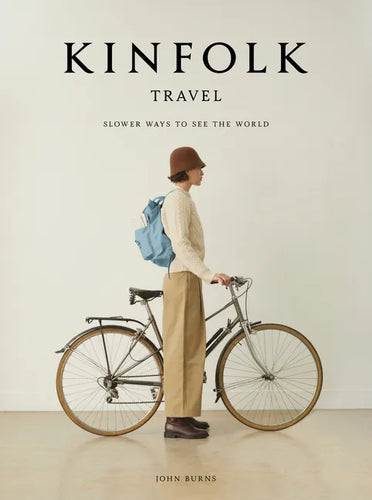 Kinfolk Travel: Slower Ways to See the World - Hardcover