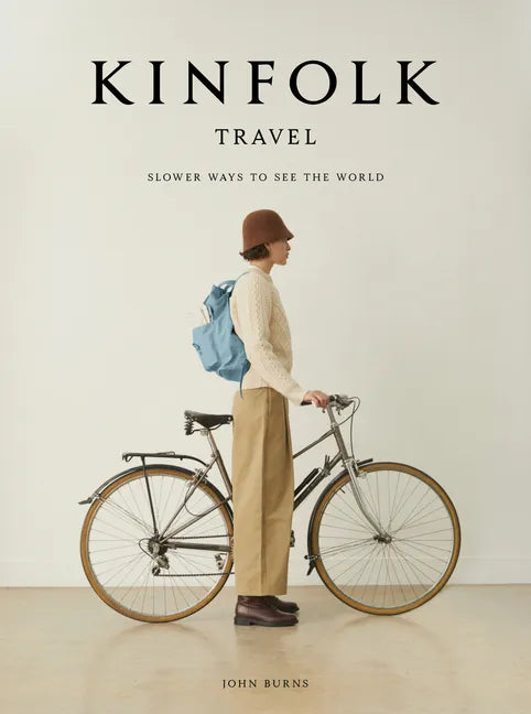 Kinfolk Travel: Slower Ways to See the World - Hardcover