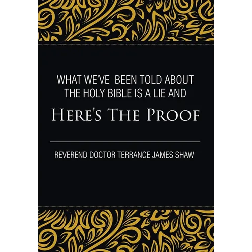 What We've Been Told about the Holy Bible Is a Lie And Here's the Proof - Hardcover