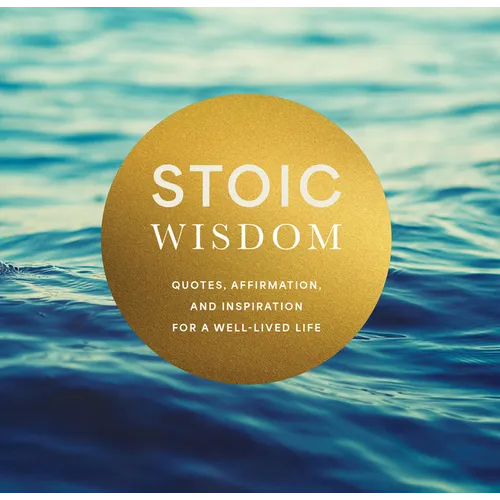 Stoic Wisdom: Quotes, Affirmation, and Inspiration for a Well-Lived Life - Hardcover