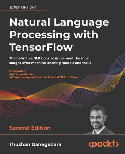Natural Language Processing with TensorFlow - Second Edition: The definitive NLP book to implement the most sought-after machine learning models and t - Paperback