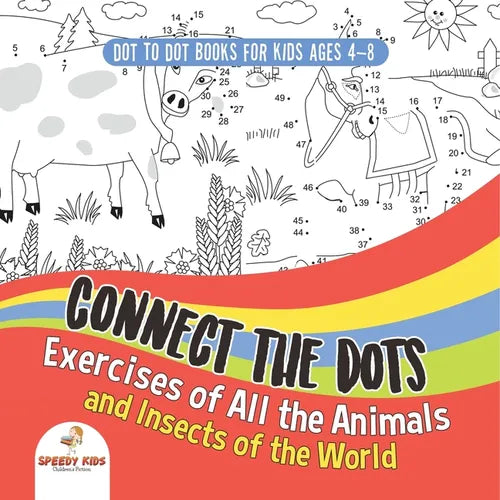 Dot To Dot Books For Kids Ages 4-8. Connect the Dots Exercises of All the Animals and Insects of the World. Dot Activity Book for Boys and Girls. - Paperback