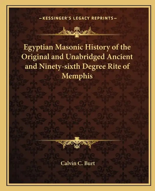 Egyptian Masonic History of the Original and Unabridged Ancient and Ninety-sixth Degree Rite of Memphis - Paperback