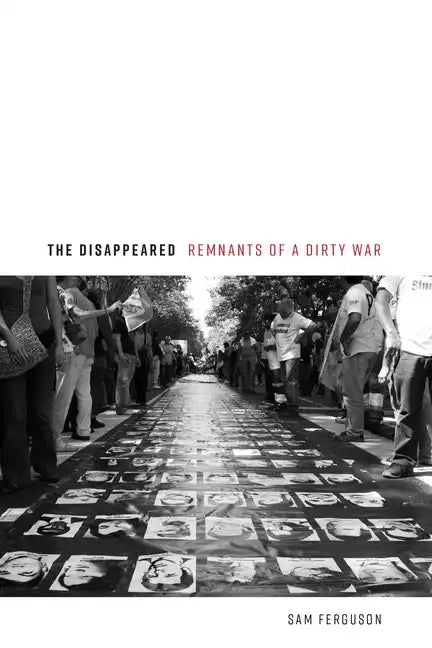 The Disappeared: Remnants of a Dirty War - Hardcover