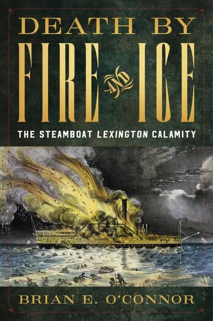 Death by Fire and Ice: The Steamboat Lexington Calamity - Hardcover