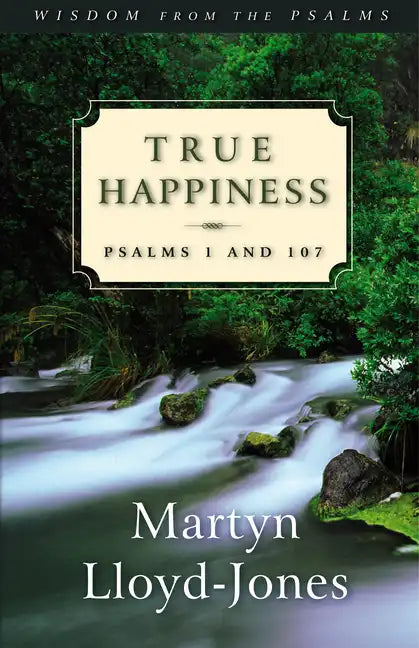 True Happiness: Psalms 1 and 107 - Paperback
