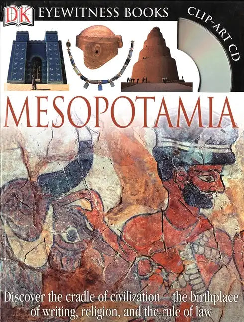 DK Eyewitness Books: Mesopotamia: Discover the Cradle of Civilization--The Birthplace of Writing, Religion, and the [With Clip-Art CD] - Hardcover
