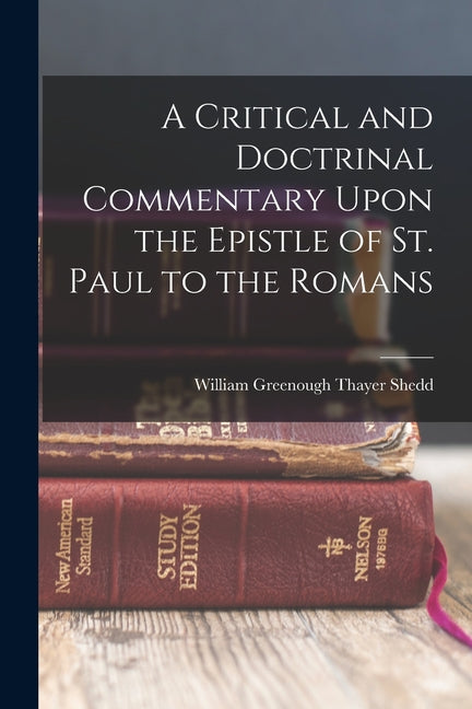 A Critical and Doctrinal Commentary Upon the Epistle of St. Paul to the Romans - Paperback