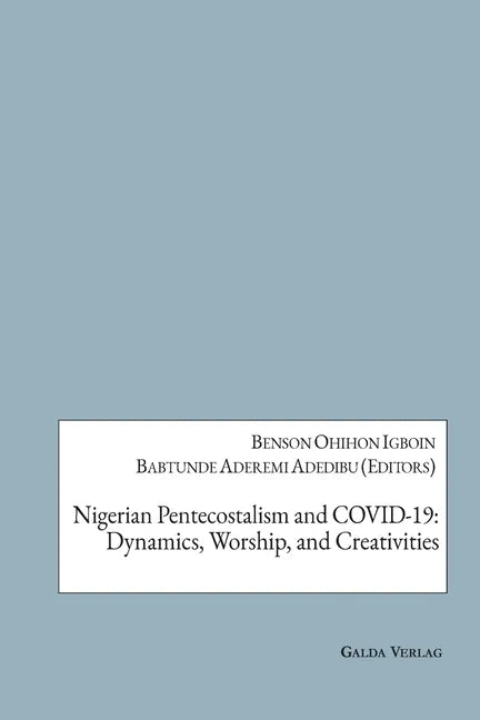 Nigerian Pentecostalism and COVID-19: Dynamics, Worship, and Creativities - Paperback