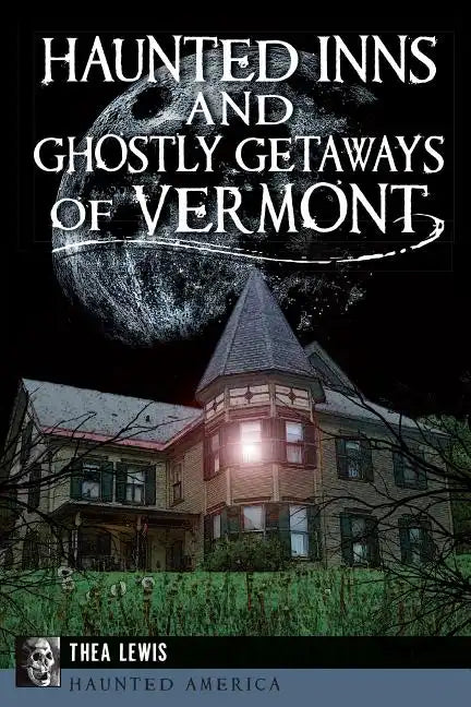 Haunted Inns and Ghostly Getaways of Vermont - Paperback