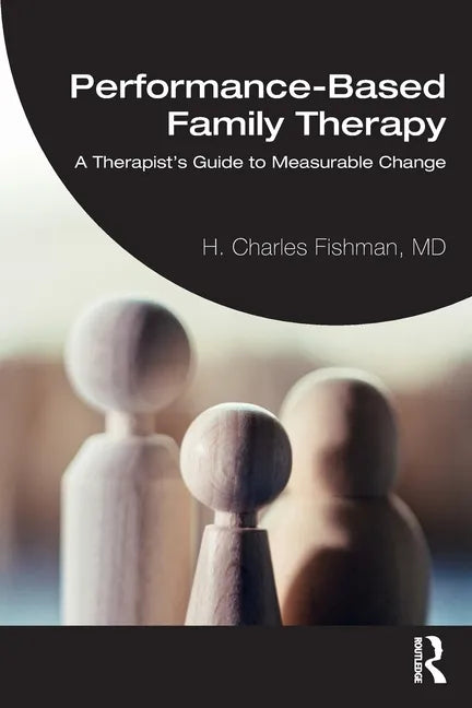 Performance-Based Family Therapy: A Therapist's Guide to Measurable Change - Paperback