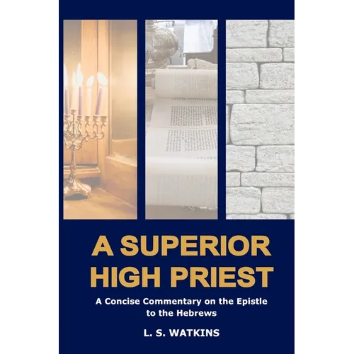 A Superior High Priest: A concise commentary on the Epistle to the Hebrews - Paperback