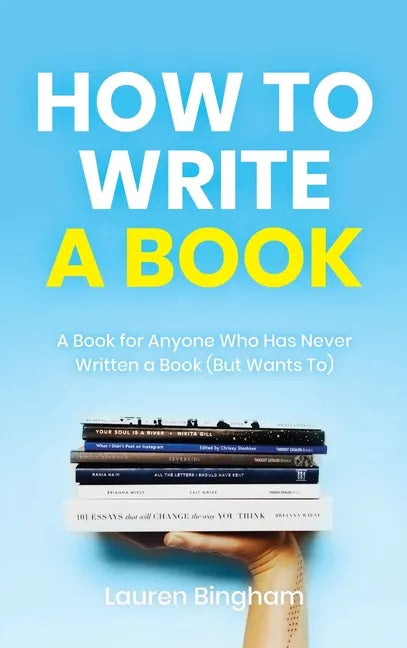 How to Write a Book: A Book for Anyone Who Has Never Written a Book (But Wants To) - Hardcover