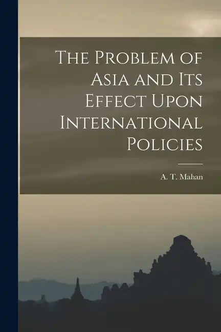 The Problem of Asia and Its Effect Upon International Policies - Paperback