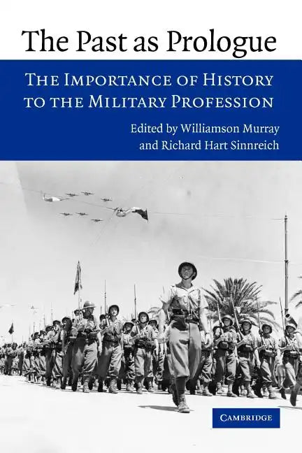 The Past as Prologue: The Importance of History to the Military Profession - Paperback