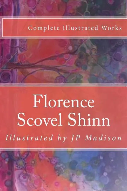 Florence Scovel Shinn: Complete Works Illustrated - Paperback