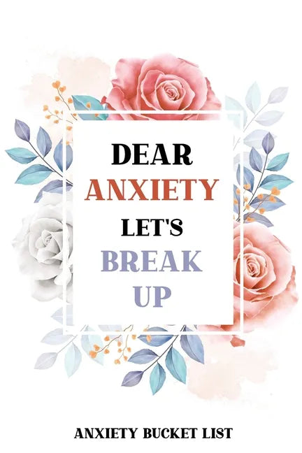 Dear Anxiety Let's Break Up Anxiety Bucket List: Dreams Bucket List for Anxiety and Mood Trackers With Anxiety Symptom Book, Stress Relief Gifts, Thou - Paperback