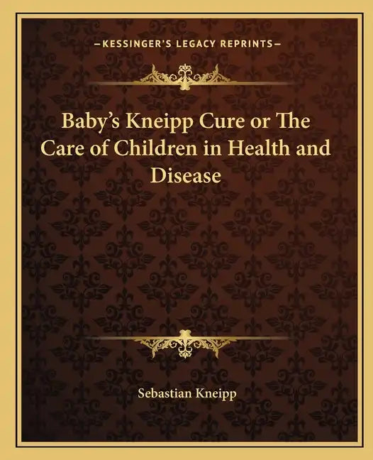 Baby's Kneipp Cure or the Care of Children in Health and Disease - Paperback