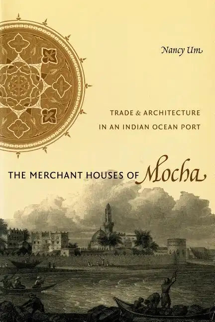 The Merchant Houses of Mocha: Trade and Architecture in an Indian Ocean Port - Paperback