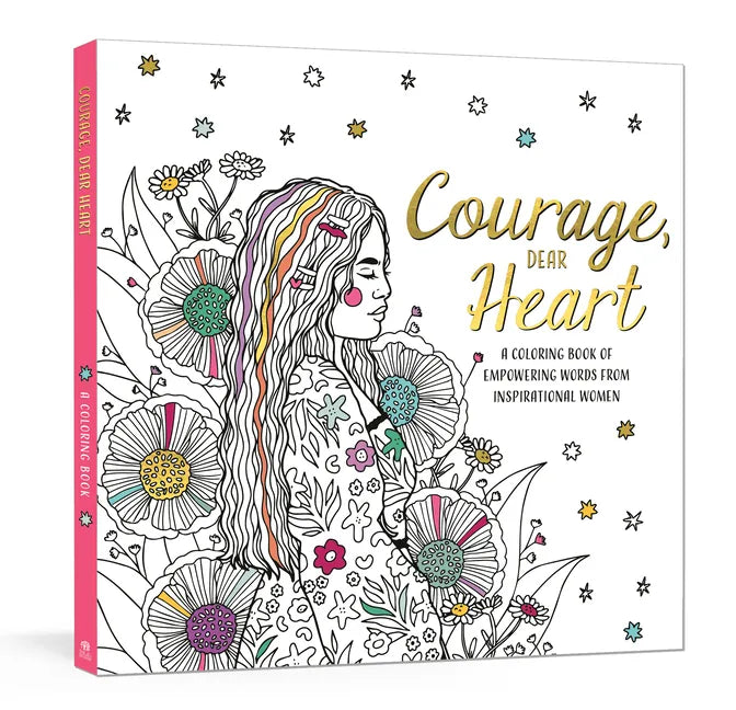 Courage, Dear Heart: A Coloring Book of Empowering Words from Inspirational Women - Paperback