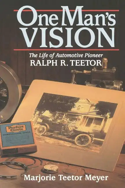 One Man's Vision: The Life of Automotive Pioneer Ralph R. Teetor - Paperback