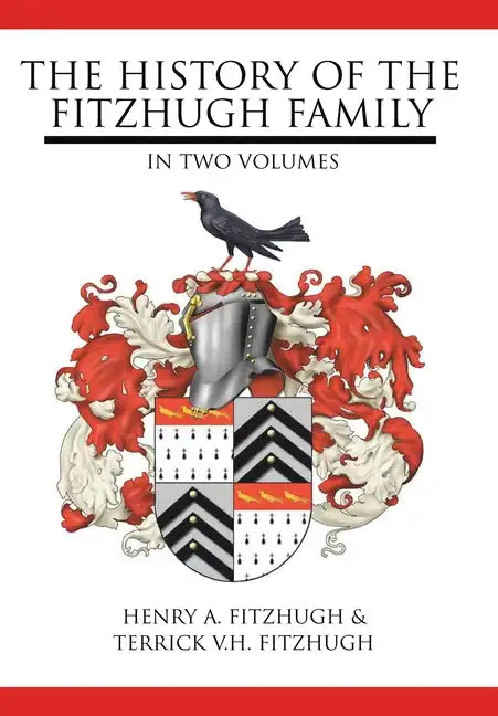 The History of the Fitzhugh Family: In Two Volumes - Hardcover