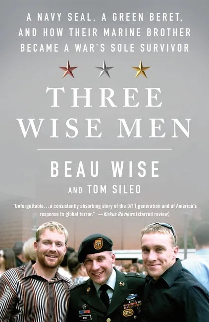 Three Wise Men: A Navy Seal, a Green Beret, and How Their Marine Brother Became a War's Sole Survivor - Paperback