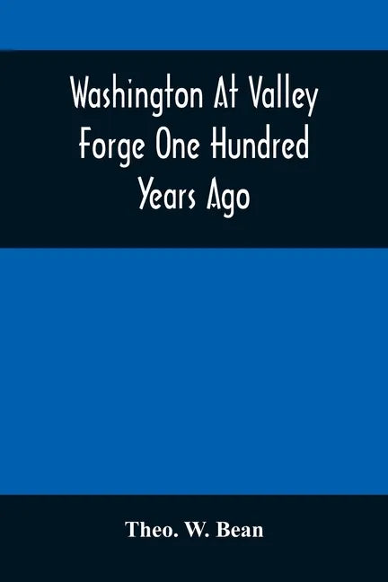 Washington At Valley Forge One Hundred Years Ago: Or, The Foot-Prints Of The Revolution - Paperback