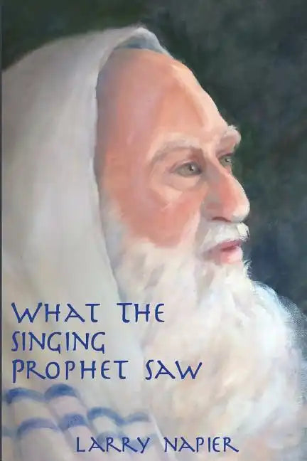 What the Singing Prophet Saw: Is Changing The-Destiny of Mankind - Paperback