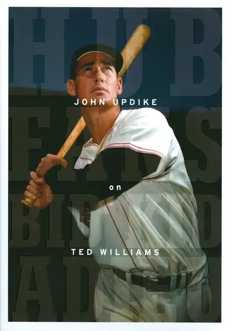Hub Fans Bid Kid Adieu: John Updike on Ted Williams: A Library of America Special Publication - Hardcover