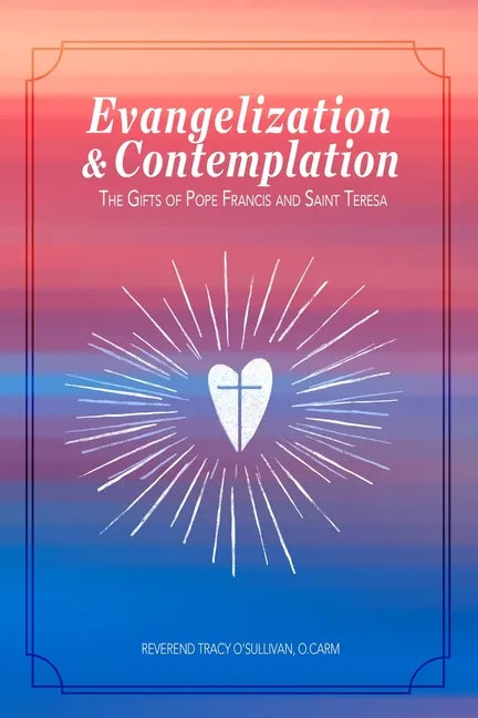 Evangelization & Contemplation: The Gifts of Pope Francis and Saint Teresa - Paperback