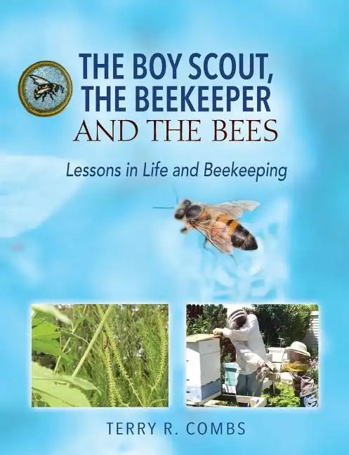 The Boy Scout, The Beekeeper and The Bees: Lessons in Life and Beekeeping - Paperback