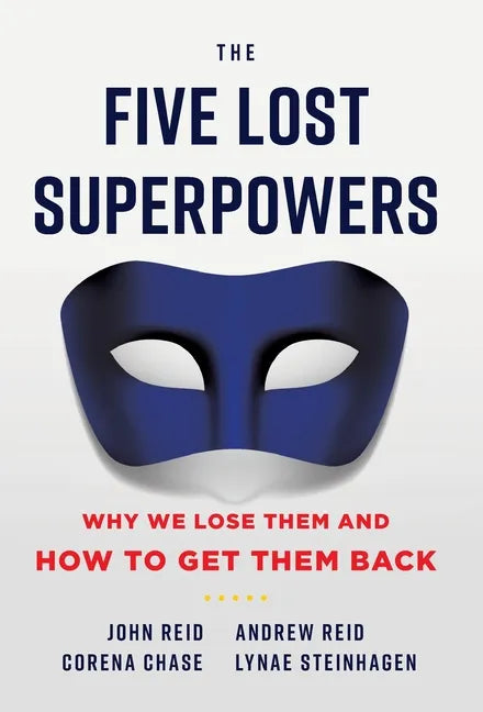 The Five Lost Superpowers: Why We Lose Them and How to Get Them Back - Hardcover