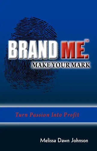 Brand Me. Make Your Mark: Turn Passion Into Profit - Paperback