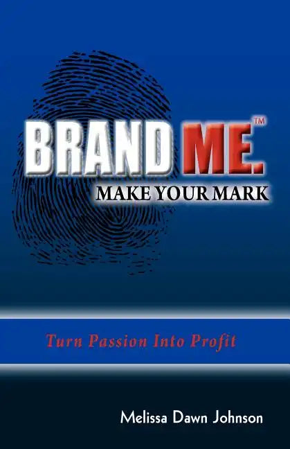 Brand Me. Make Your Mark: Turn Passion Into Profit - Paperback