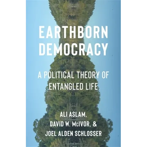 Earthborn Democracy: A Political Theory of Entangled Life - Hardcover