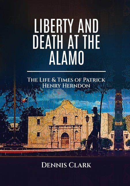 Liberty And Death At The Alamo - Hardcover