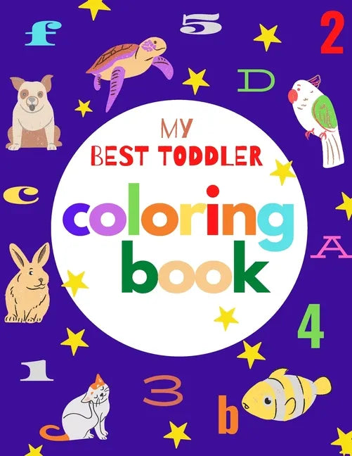 my best toddler coloring book: Fun Coloring Books for Toddlers & Kids Ages 2, 3, 4 & 5 - Activity Book Teaches ABC, Letters, animals (Kids coloring a - Paperback