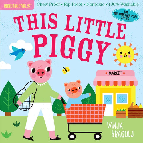 Indestructibles: This Little Piggy: Chew Proof - Rip Proof - Nontoxic - 100% Washable (Book for Babies, Newborn Books, Safe to Chew) - Paperback