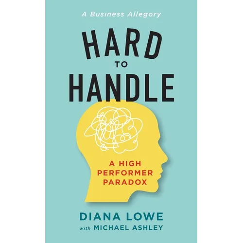Hard to Handle: A High Performer Paradox - Paperback