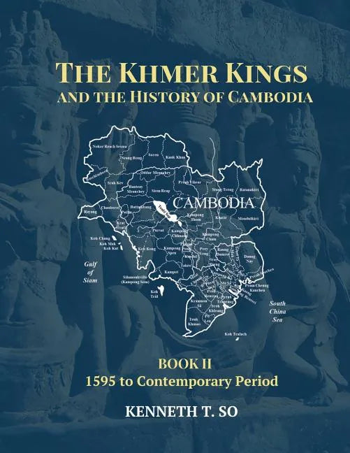The Khmer Kings and the History of Cambodia: BOOK II - 1595 to the Contemporary Period - Paperback