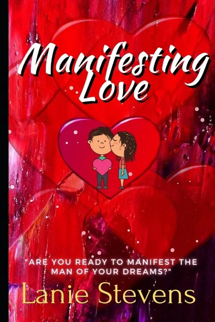 Manifesting Love: Are You Ready to Manifest the Man of Your Dreams?: (Dating & Relationship Advice for Women) - Paperback