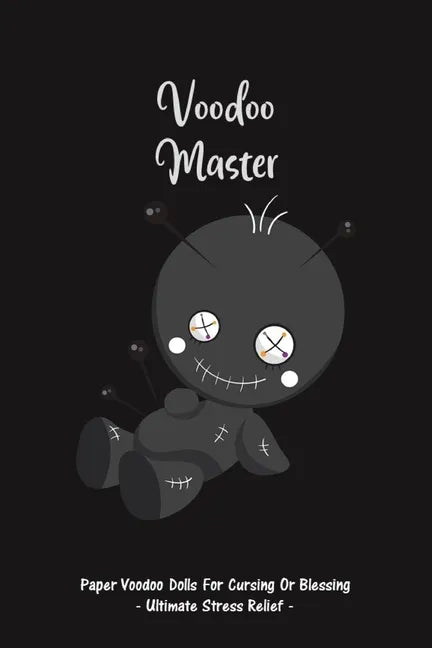 Voodoo Master: Paper Voodoo Dolls For Blessing Or Cursing: Ultimate Stress Relief - Paperback