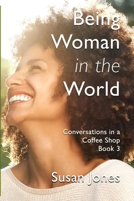 Being Woman in the World: Conversations in a Coffee Shop Book 3 - Paperback