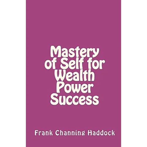 Mastery of Self for Wealth Power Success - Paperback