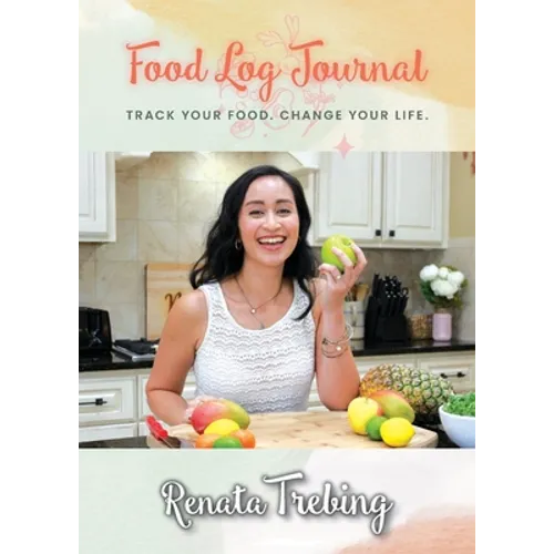 Food Log Journal: Track Your Food. Change Your Life. - Paperback