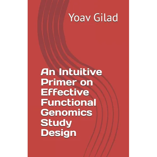 An Intuitive Primer on Effective Functional Genomics Study Design - Paperback